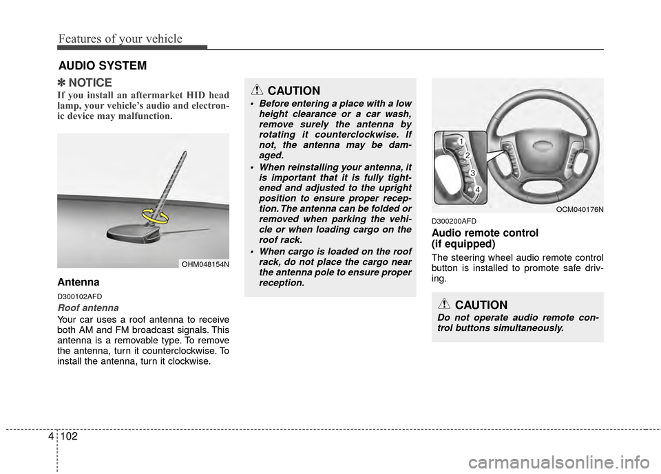 Hyundai Santa Fe 2012 Owners Manual Features of your vehicle
102
4
✽
✽
NOTICE
If you install an aftermarket HID head
lamp, your vehicle’s audio and electron-
ic device may malfunction.
Antenna
D300102AFD
Roof antenna
Your car use Hyundai Santa Fe 2012 Owners Manual Features of your vehicle
102
4
✽
✽
NOTICE
If you install an aftermarket HID head
lamp, your vehicle’s audio and electron-
ic device may malfunction.
Antenna
D300102AFD
Roof antenna
Your car use