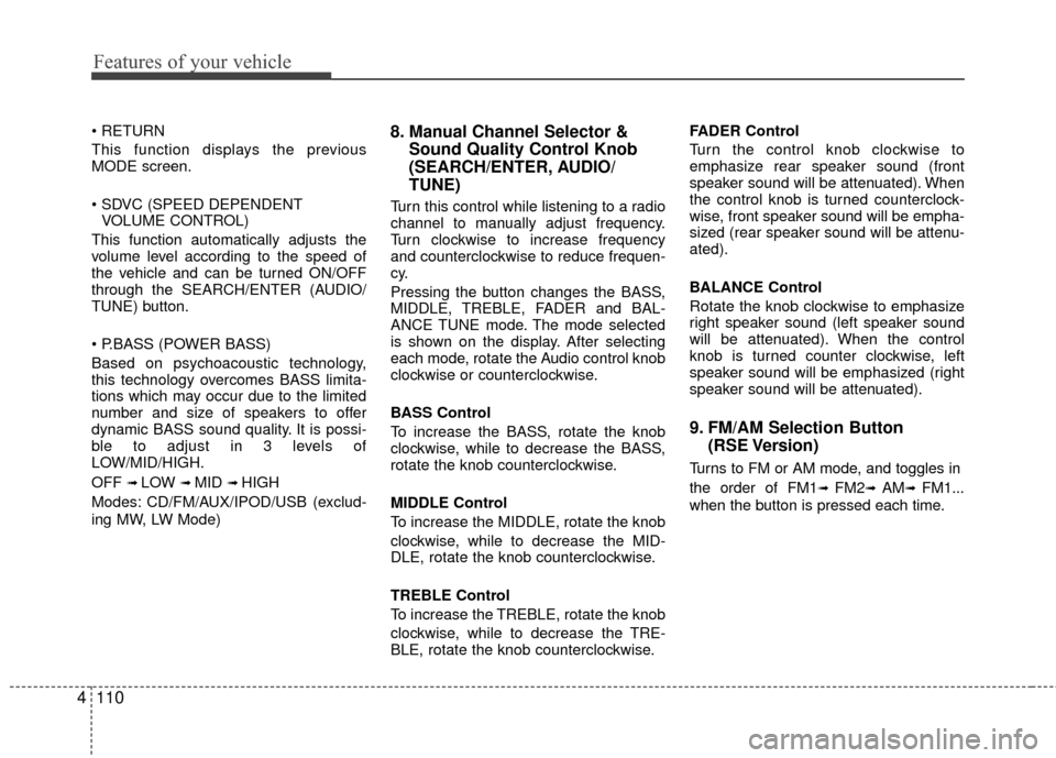 Hyundai Santa Fe 2012  Owners Manual Features of your vehicle
110
4

This function displays the previous
MODE screen.

VOLUME CONTROL)
This function automatically adjusts the
volume level according to the speed of
the vehicle and can be 