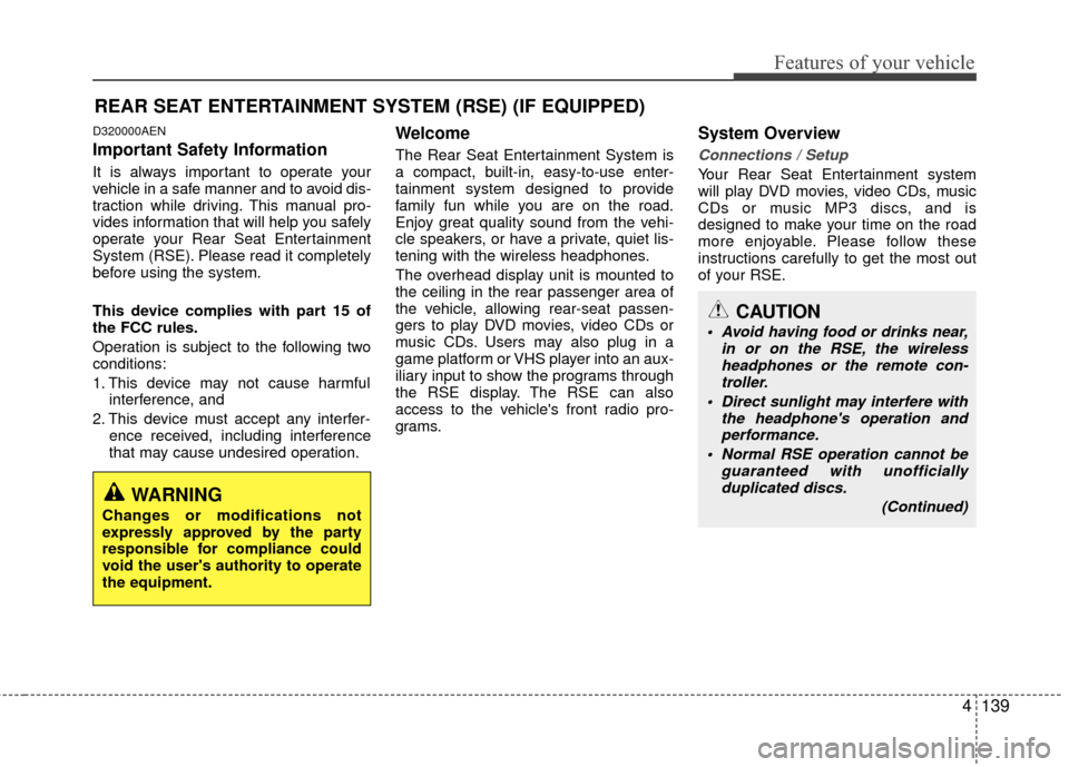 Hyundai Santa Fe 2012 Owners Manual 4139
Features of your vehicle
D320000AEN
Important Safety Information
It is always important to operate your
vehicle in a safe manner and to avoid dis-
traction while driving. This manual pro-
vides i Hyundai Santa Fe 2012 Owners Manual 4139
Features of your vehicle
D320000AEN
Important Safety Information
It is always important to operate your
vehicle in a safe manner and to avoid dis-
traction while driving. This manual pro-
vides i