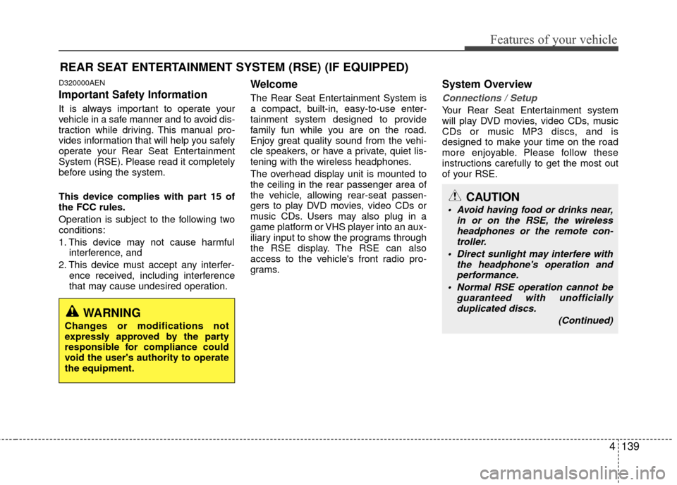 Hyundai Santa Fe 2012  Owners Manual 4139
Features of your vehicle
D320000AEN
Important Safety Information
It is always important to operate your
vehicle in a safe manner and to avoid dis-
traction while driving. This manual pro-
vides i