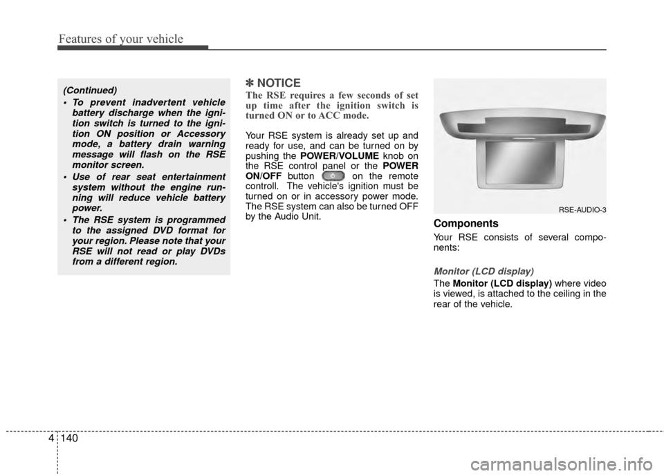 Hyundai Santa Fe 2012 Owners Manual Features of your vehicle
140
4
✽
✽
NOTICE
The RSE requires a few seconds of set
up time after the ignition switch is
turned ON or to ACC mode.
Your RSE system is already set up and
ready for use, Hyundai Santa Fe 2012 Owners Manual Features of your vehicle
140
4
✽
✽
NOTICE
The RSE requires a few seconds of set
up time after the ignition switch is
turned ON or to ACC mode.
Your RSE system is already set up and
ready for use,