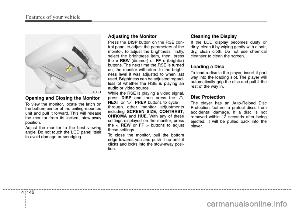 Hyundai Santa Fe 2012 Owners Manual Features of your vehicle
142
4
Opening and Closing the Monitor
To view the monitor, locate the latch on
the bottom-center of the ceiling-mounted
unit and pull it forward. This will release
the monitor Hyundai Santa Fe 2012 Owners Manual Features of your vehicle
142
4
Opening and Closing the Monitor
To view the monitor, locate the latch on
the bottom-center of the ceiling-mounted
unit and pull it forward. This will release
the monitor
