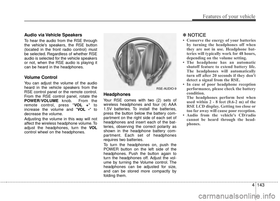 Hyundai Santa Fe 2012 Owners Manual 4143
Features of your vehicle
Audio via Vehicle Speakers
To hear the audio from the RSE through
the vehicles speakers, the RSE button
(located in the front radio control) must
be selected. Regardless Hyundai Santa Fe 2012 Owners Manual 4143
Features of your vehicle
Audio via Vehicle Speakers
To hear the audio from the RSE through
the vehicles speakers, the RSE button
(located in the front radio control) must
be selected. Regardless