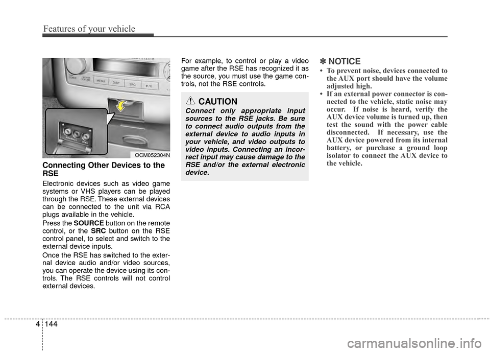 Hyundai Santa Fe 2012 Owners Manual Features of your vehicle
144
4
Connecting Other Devices to the
RSE
Electronic devices such as video game
systems or VHS players can be played
through the RSE. These external devices
can be connected t Hyundai Santa Fe 2012 Owners Manual Features of your vehicle
144
4
Connecting Other Devices to the
RSE
Electronic devices such as video game
systems or VHS players can be played
through the RSE. These external devices
can be connected t