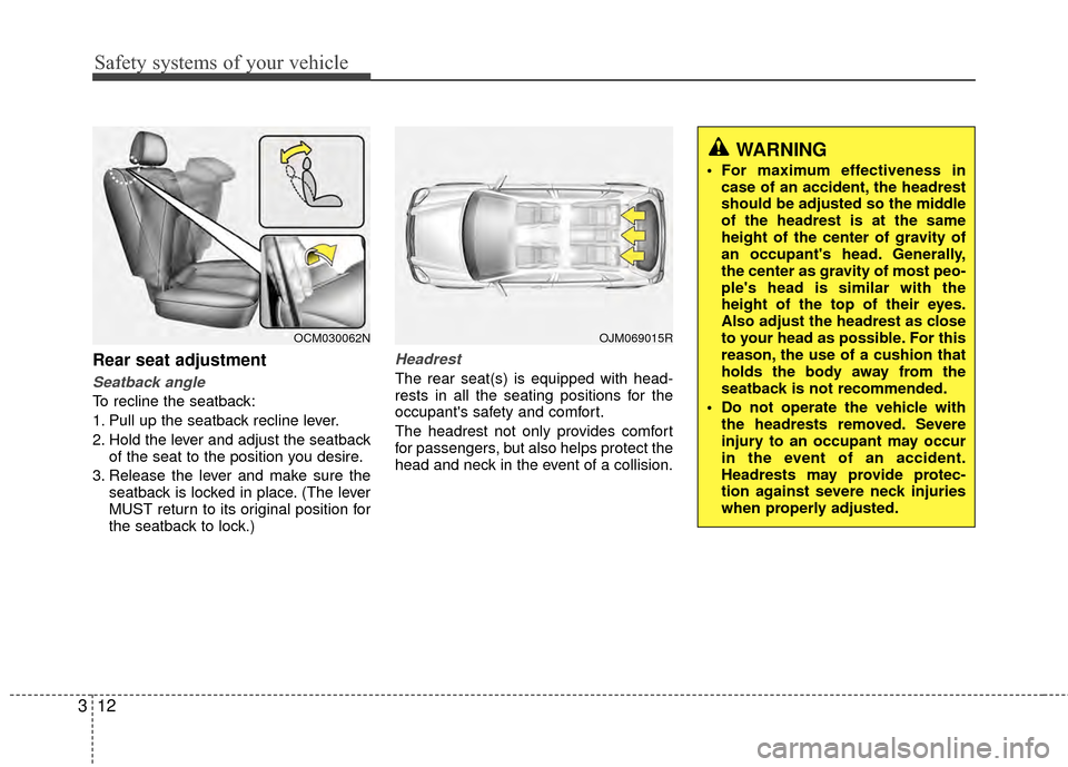 Hyundai Santa Fe 2012 Owners Guide Safety systems of your vehicle
12
3
Rear seat adjustment
Seatback angle
To recline the seatback:
1. Pull up the seatback recline lever.
2. Hold the lever and adjust the seatback
of the seat to the pos Hyundai Santa Fe 2012 Owners Guide Safety systems of your vehicle
12
3
Rear seat adjustment
Seatback angle
To recline the seatback:
1. Pull up the seatback recline lever.
2. Hold the lever and adjust the seatback
of the seat to the pos