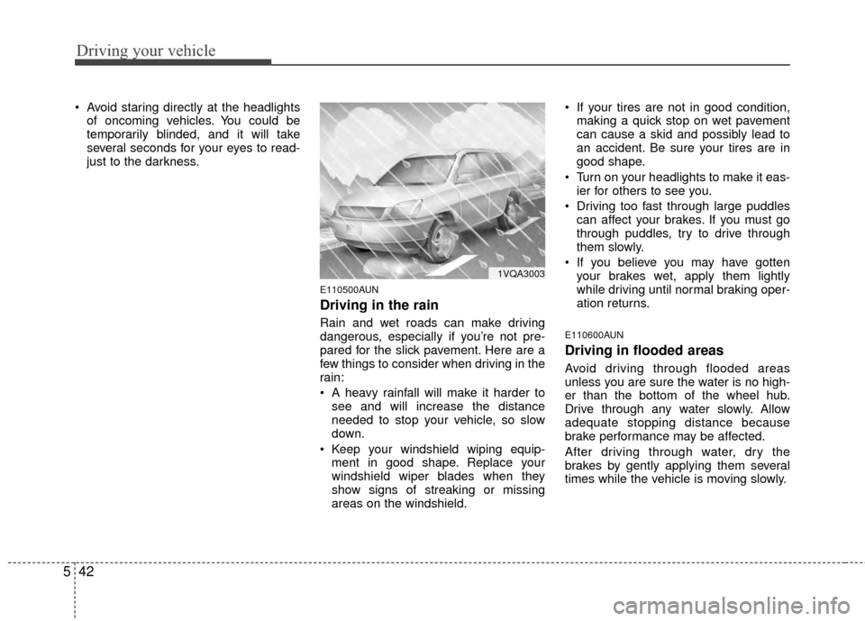 Hyundai Santa Fe 2012 Owners Manual Driving your vehicle
42
5
Avoid staring directly at the headlights
of oncoming vehicles. You could be
temporarily blinded, and it will take
several seconds for your eyes to read-
just to the darkness Hyundai Santa Fe 2012 Owners Manual Driving your vehicle
42
5
Avoid staring directly at the headlights
of oncoming vehicles. You could be
temporarily blinded, and it will take
several seconds for your eyes to read-
just to the darkness