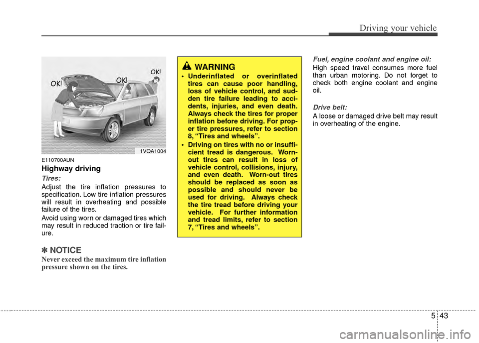 Hyundai Santa Fe 2012 Owners Manual 543
Driving your vehicle
E110700AUN
Highway driving
Tires:
Adjust the tire inflation pressures to
specification. Low tire inflation pressures
will result in overheating and possible
failure of the tir Hyundai Santa Fe 2012 Owners Manual 543
Driving your vehicle
E110700AUN
Highway driving
Tires:
Adjust the tire inflation pressures to
specification. Low tire inflation pressures
will result in overheating and possible
failure of the tir