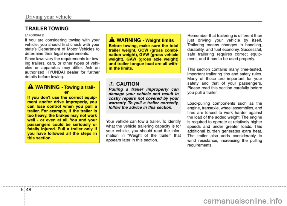 Hyundai Santa Fe 2012 Owners Manual Driving your vehicle
48
5
E140000AFD
If you are considering towing with your
vehicle, you should first check with your
state’s Department of Motor Vehicles to
determine their legal requirements.
Sin Hyundai Santa Fe 2012 Owners Manual Driving your vehicle
48
5
E140000AFD
If you are considering towing with your
vehicle, you should first check with your
state’s Department of Motor Vehicles to
determine their legal requirements.
Sin