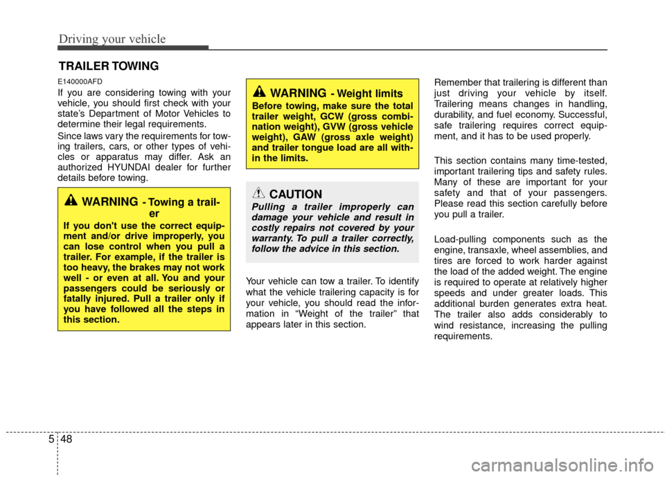 Hyundai Santa Fe 2012  Owners Manual Driving your vehicle
48
5
E140000AFD
If you are considering towing with your
vehicle, you should first check with your
state’s Department of Motor Vehicles to
determine their legal requirements.
Sin