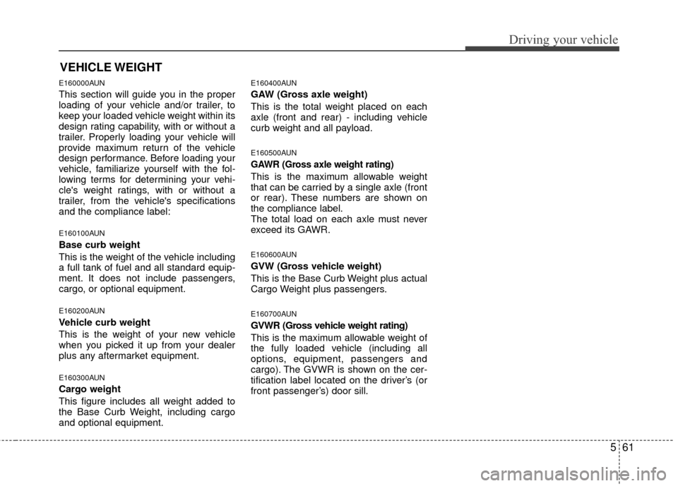 Hyundai Santa Fe 2012 Owners Manual 561
Driving your vehicle
E160000AUN
This section will guide you in the proper
loading of your vehicle and/or trailer, to
keep your loaded vehicle weight within its
design rating capability, with or wi Hyundai Santa Fe 2012 Owners Manual 561
Driving your vehicle
E160000AUN
This section will guide you in the proper
loading of your vehicle and/or trailer, to
keep your loaded vehicle weight within its
design rating capability, with or wi