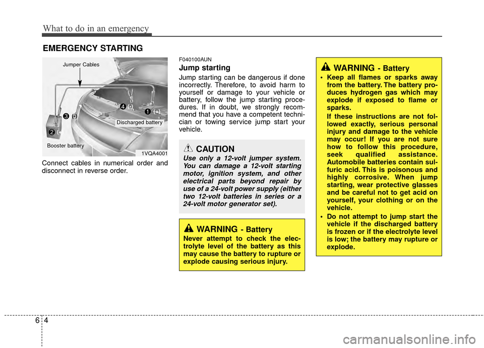 Hyundai Santa Fe 2012  Owners Manual What to do in an emergency
46
EMERGENCY STARTING
Connect cables in numerical order and
disconnect in reverse order.
F040100AUN
Jump starting  
Jump starting can be dangerous if done
incorrectly. There