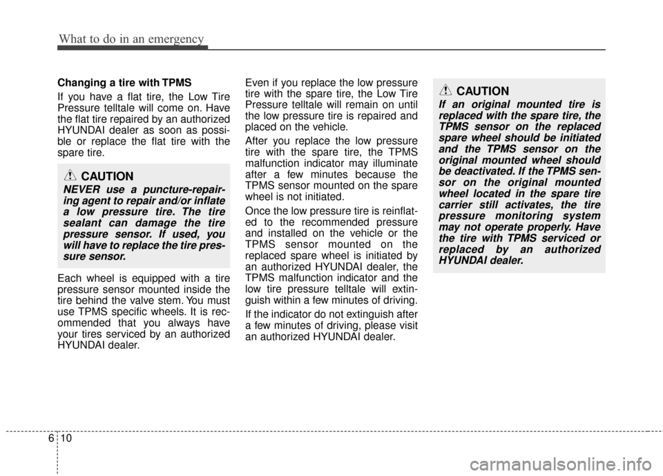 Hyundai Santa Fe 2012 Owners Manual What to do in an emergency
10
6
Changing a tire with TPMS
If you have a flat tire, the Low Tire
Pressure telltale will come on. Have
the flat tire repaired by an authorized
HYUNDAI dealer as soon as p Hyundai Santa Fe 2012 Owners Manual What to do in an emergency
10
6
Changing a tire with TPMS
If you have a flat tire, the Low Tire
Pressure telltale will come on. Have
the flat tire repaired by an authorized
HYUNDAI dealer as soon as p