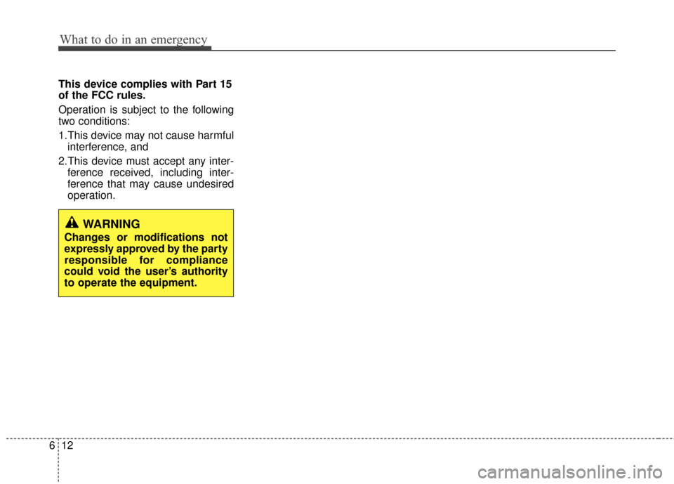 Hyundai Santa Fe 2012 Owners Manual What to do in an emergency
12
6
This device complies with Part 15
of the FCC rules.
Operation is subject to the following
two conditions:
1.This device may not cause harmful
interference, and
2.This Hyundai Santa Fe 2012 Owners Manual What to do in an emergency
12
6
This device complies with Part 15
of the FCC rules.
Operation is subject to the following
two conditions:
1.This device may not cause harmful
interference, and
2.This