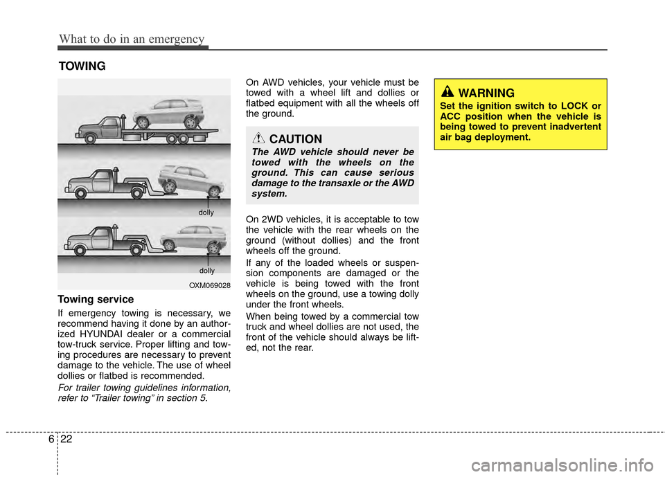 Hyundai Santa Fe 2012  Owners Manual What to do in an emergency
22
6
TOWING
Towing service
If emergency towing is necessary, we
recommend having it done by an author-
ized HYUNDAI dealer or a commercial
tow-truck service. Proper lifting 