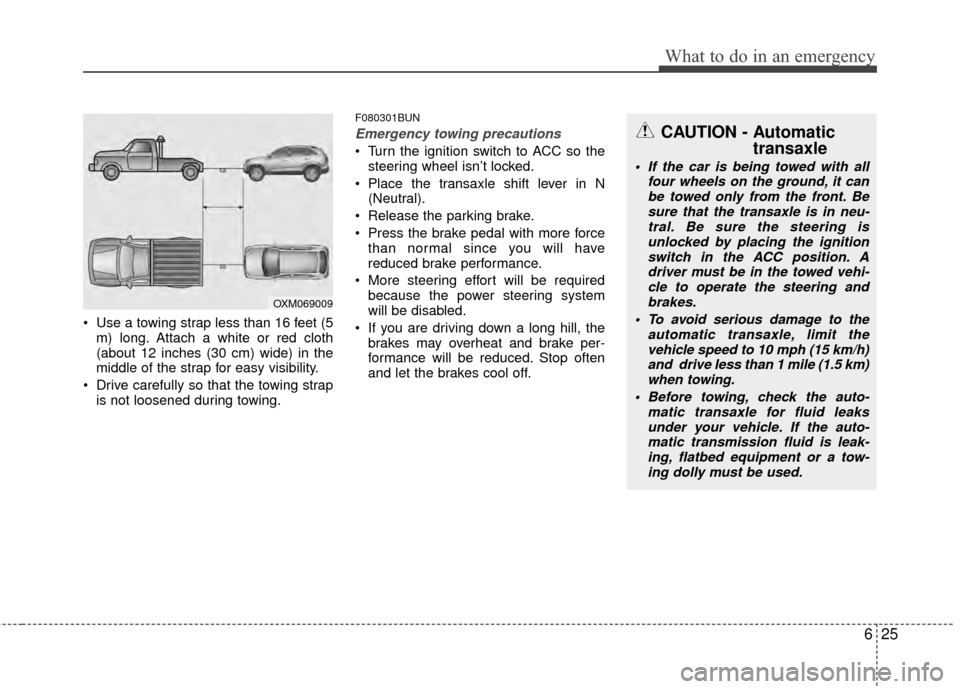 Hyundai Santa Fe 2012  Owners Manual 625
What to do in an emergency
 Use a towing strap less than 16 feet (5m) long. Attach a white or red cloth
(about 12 inches (30 cm) wide) in the
middle of the strap for easy visibility.
 Drive carefu