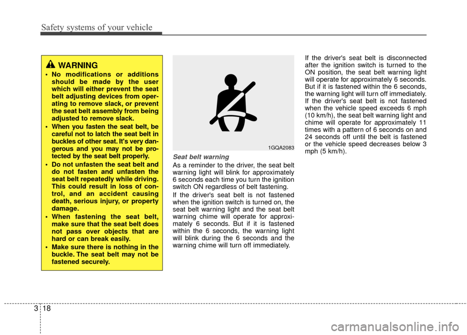 Hyundai Santa Fe 2012 Owners Guide Safety systems of your vehicle
18
3
Seat belt warning
As a reminder to the driver, the seat belt
warning light will blink for approximately
6 seconds each time you turn the ignition
switch ON regardle