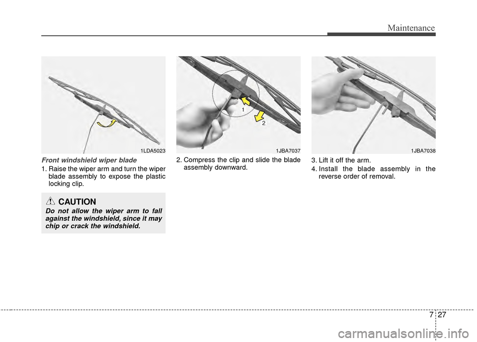 Hyundai Santa Fe 2012 Owners Manual 727
Maintenance
Front windshield wiper blade
1. Raise the wiper arm and turn the wiperblade assembly to expose the plastic
locking clip. 2. Compress the clip and slide the blade
assembly downward. 3. Hyundai Santa Fe 2012 Owners Manual 727
Maintenance
Front windshield wiper blade
1. Raise the wiper arm and turn the wiperblade assembly to expose the plastic
locking clip. 2. Compress the clip and slide the blade
assembly downward. 3.