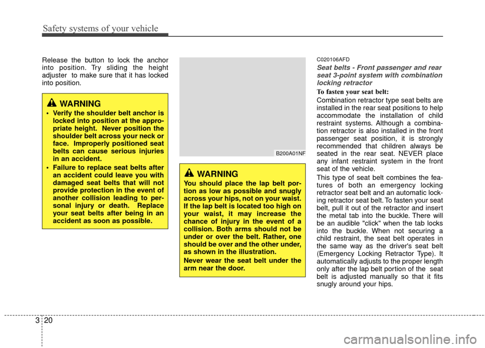 Hyundai Santa Fe 2012  Owners Manual Safety systems of your vehicle
20
3
Release the button to lock the anchor
into position. Try sliding the height
adjuster  to make sure that it has locked
into position.C020106AFD
Seat belts - Front pa