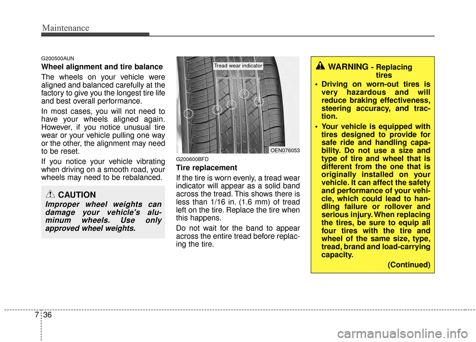 Hyundai Santa Fe 2012  Owners Manual Maintenance
36
7
G200500AUN
Wheel alignment and tire balance  
The wheels on your vehicle were
aligned and balanced carefully at the
factory to give you the longest tire life
and best overall performa