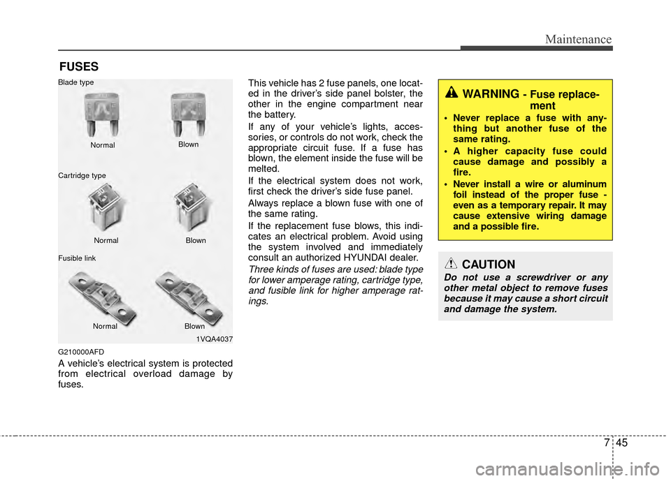Hyundai Santa Fe 2012 Owners Manual 745
Maintenance
FUSES
G210000AFD
A vehicle’s electrical system is protected
from electrical overload damage by
fuses.This vehicle has 2 fuse panels, one locat-
ed in the driver’s side panel bolste Hyundai Santa Fe 2012 Owners Manual 745
Maintenance
FUSES
G210000AFD
A vehicle’s electrical system is protected
from electrical overload damage by
fuses.This vehicle has 2 fuse panels, one locat-
ed in the driver’s side panel bolste