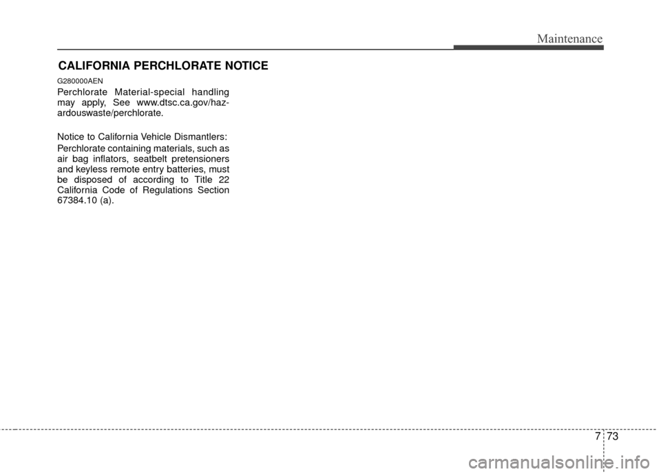 Hyundai Santa Fe 2012 Owners Manual 773
Maintenance
CALIFORNIA PERCHLORATE NOTICE
G280000AEN
Perchlorate Material-special handling
may apply, See www.dtsc.ca.gov/haz-
ardouswaste/perchlorate.
Notice to California Vehicle Dismantlers:
Pe Hyundai Santa Fe 2012 Owners Manual 773
Maintenance
CALIFORNIA PERCHLORATE NOTICE
G280000AEN
Perchlorate Material-special handling
may apply, See www.dtsc.ca.gov/haz-
ardouswaste/perchlorate.
Notice to California Vehicle Dismantlers:
Pe