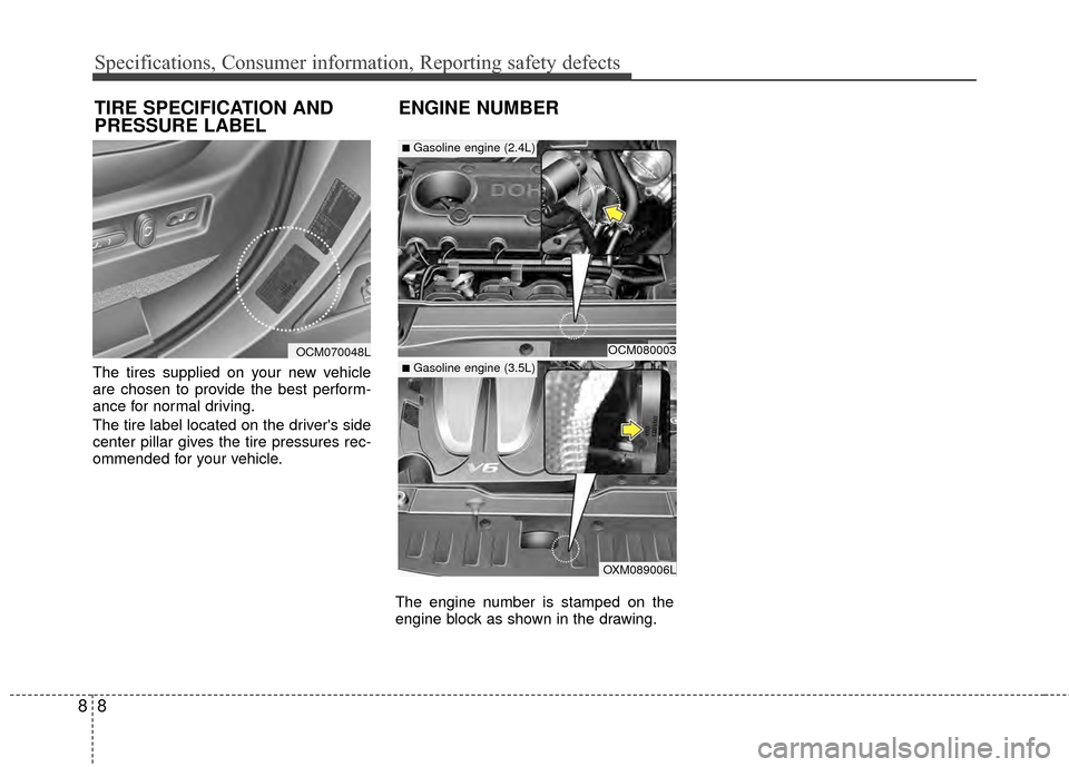 Hyundai Santa Fe 2012 Owners Manual Specifications, Consumer information, Reporting safety defects
88
The tires supplied on your new vehicle
are chosen to provide the best perform-
ance for normal driving.
The tire label located on the Hyundai Santa Fe 2012 Owners Manual Specifications, Consumer information, Reporting safety defects
88
The tires supplied on your new vehicle
are chosen to provide the best perform-
ance for normal driving.
The tire label located on the