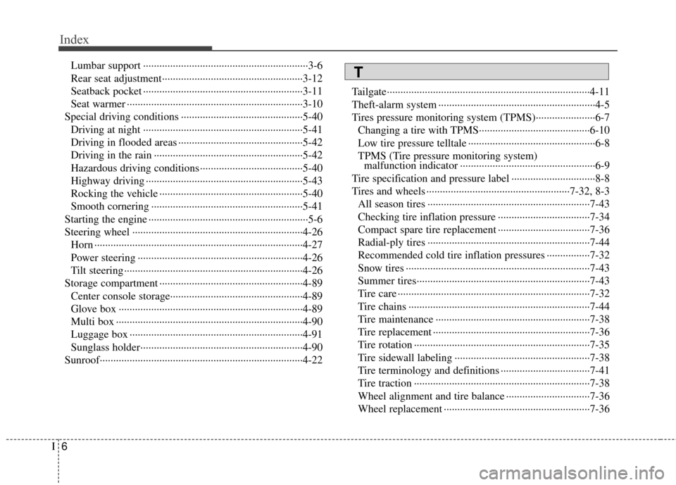 Hyundai Santa Fe 2012  Owners Manual Index
6I
Lumbar support ··················\
··················\
··················\
·······3-6
Rear seat adjustment············
