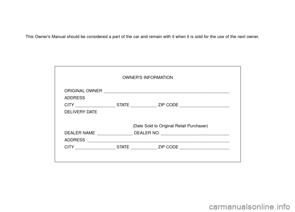 Hyundai Santa Fe 2012  Owners Manual This Owners Manual should be considered a part of the car and remain with it when it is sold for the use of the next owner.OWNERS INFORMATION
ORIGINAL OWNER _________________________________________