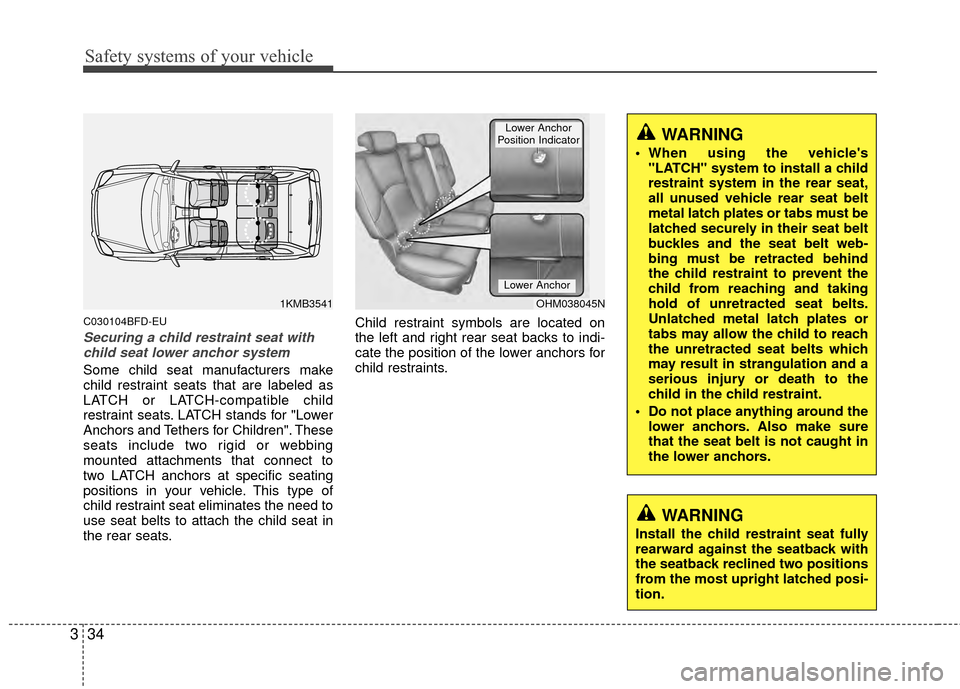 Hyundai Santa Fe 2012  Owners Manual Safety systems of your vehicle
34
3
C030104BFD-EU
Securing a child restraint seat with
child seat lower anchor system
Some child seat manufacturers make
child restraint seats that are labeled as
LATCH