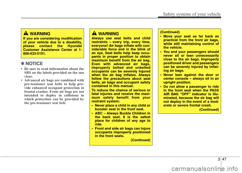 Hyundai Santa Fe 2012 Repair Manual 347
Safety systems of your vehicle
✽
✽NOTICE
• Be sure to read information about the
SRS on the labels provided on the sun
visor.
• Advanced air bags are combined with pre-tensioner seat belts Hyundai Santa Fe 2012 Repair Manual 347
Safety systems of your vehicle
✽
✽NOTICE
• Be sure to read information about the
SRS on the labels provided on the sun
visor.
• Advanced air bags are combined with pre-tensioner seat belts