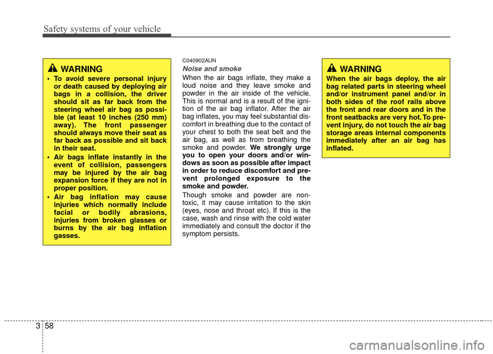 Hyundai Santa Fe 2012 Manual PDF Safety systems of your vehicle
58
3
C040902AUN
Noise and smoke
When the air bags inflate, they make a
loud noise and they leave smoke and
powder in the air inside of the vehicle.
This is normal and is Hyundai Santa Fe 2012 Manual PDF Safety systems of your vehicle
58
3
C040902AUN
Noise and smoke
When the air bags inflate, they make a
loud noise and they leave smoke and
powder in the air inside of the vehicle.
This is normal and is
