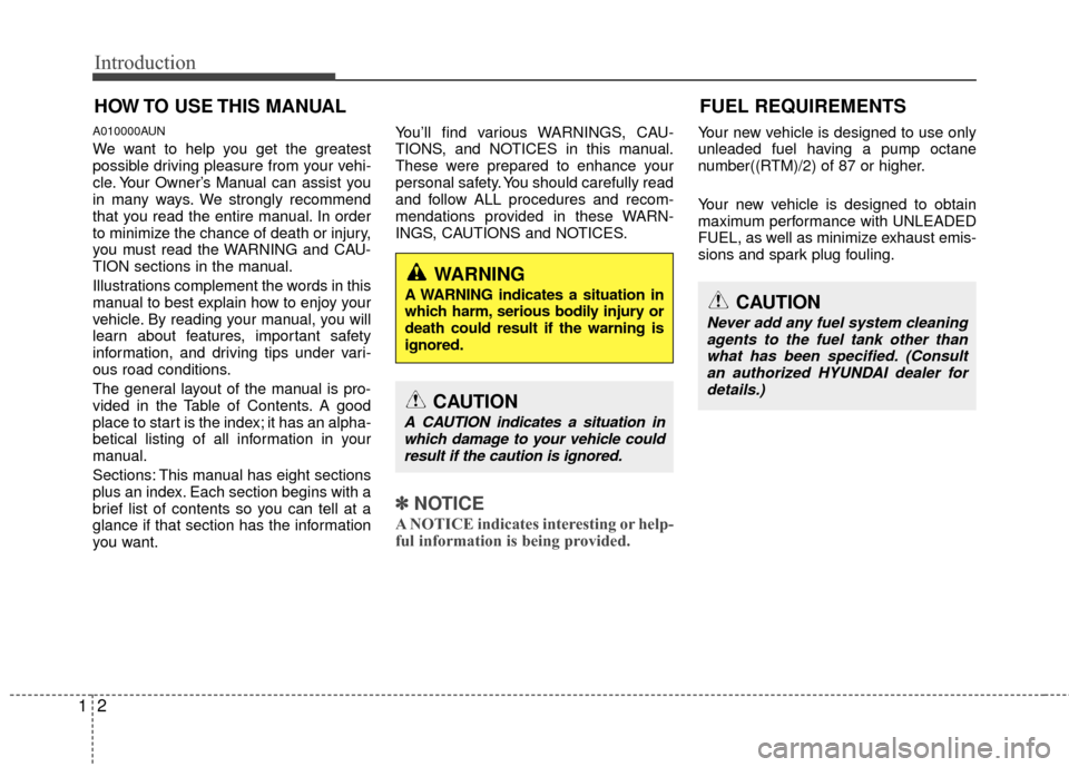 Hyundai Santa Fe 2012  Owners Manual Introduction
21
A010000AUN
We want to help you get the greatest
possible driving pleasure from your vehi-
cle. Your Owner’s Manual can assist you
in many ways. We strongly recommend
that you read th