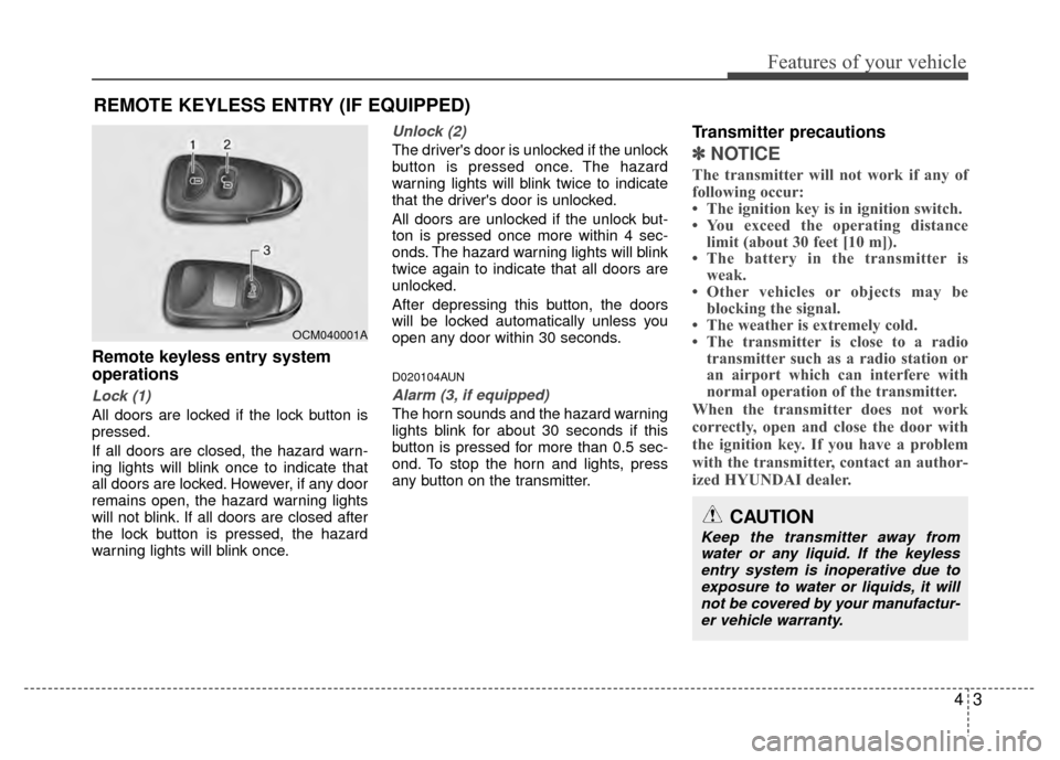 Hyundai Santa Fe 2012 Manual Online 43
Features of your vehicle
Remote keyless entry system
operations
Lock (1)
All doors are locked if the lock button is
pressed.
If all doors are closed, the hazard warn-
ing lights will blink once to Hyundai Santa Fe 2012 Manual Online 43
Features of your vehicle
Remote keyless entry system
operations
Lock (1)
All doors are locked if the lock button is
pressed.
If all doors are closed, the hazard warn-
ing lights will blink once to