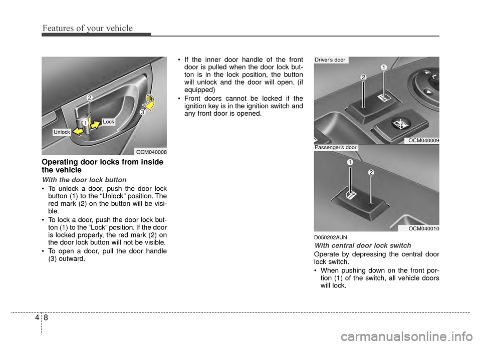 Hyundai Santa Fe 2012 Manual Online Features of your vehicle
84
Operating door locks from inside
the vehicle
With the door lock button
To unlock a door, push the door lockbutton (1) to the “Unlock” position. The
red mark (2) on the Hyundai Santa Fe 2012 Manual Online Features of your vehicle
84
Operating door locks from inside
the vehicle
With the door lock button
To unlock a door, push the door lockbutton (1) to the “Unlock” position. The
red mark (2) on the