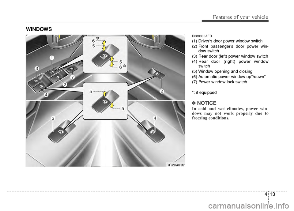 Hyundai Santa Fe 2012 Owners Manual 413
Features of your vehicle
D080000AFD
(1) Driver’s door power window switch
(2) Front passenger’s door power win-dow switch
(3) Rear door (left) power window switch
(4) Rear door (right) power Hyundai Santa Fe 2012 Owners Manual 413
Features of your vehicle
D080000AFD
(1) Driver’s door power window switch
(2) Front passenger’s door power win-dow switch
(3) Rear door (left) power window switch
(4) Rear door (right) power