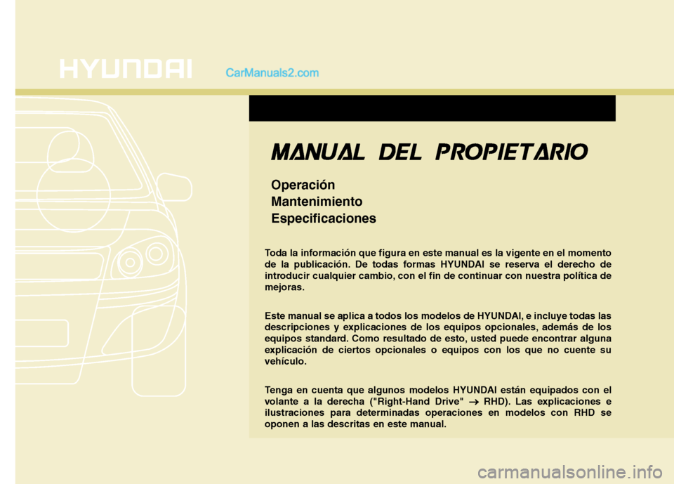 Hyundai Santa Fe 2012  Manual del propietario (in Spanish) F1
Toda la información que figura en este manual es la vigente en el momento
de la publicación. De todas formas HYUNDAI se reserva el derecho de
introducir cualquier cambio, con el fin de continuar 
