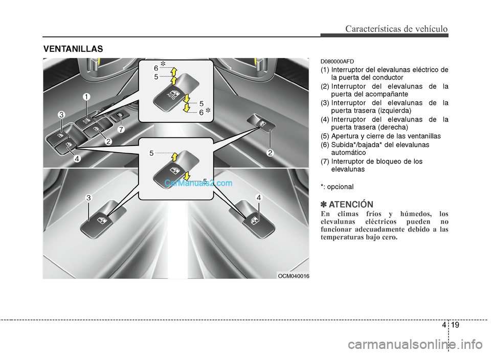 Hyundai Santa Fe 2012 Manual del propietario (in Spanish) 419
Características de vehículo
D080000AFD
(1) Interruptor del elevalunas eléctrico de
la puerta del conductor
(2) Interruptor del elevalunas de la
puerta del acompañante
(3) Interruptor del eleva Hyundai Santa Fe 2012 Manual del propietario (in Spanish) 419
Características de vehículo
D080000AFD
(1) Interruptor del elevalunas eléctrico de
la puerta del conductor
(2) Interruptor del elevalunas de la
puerta del acompañante
(3) Interruptor del eleva