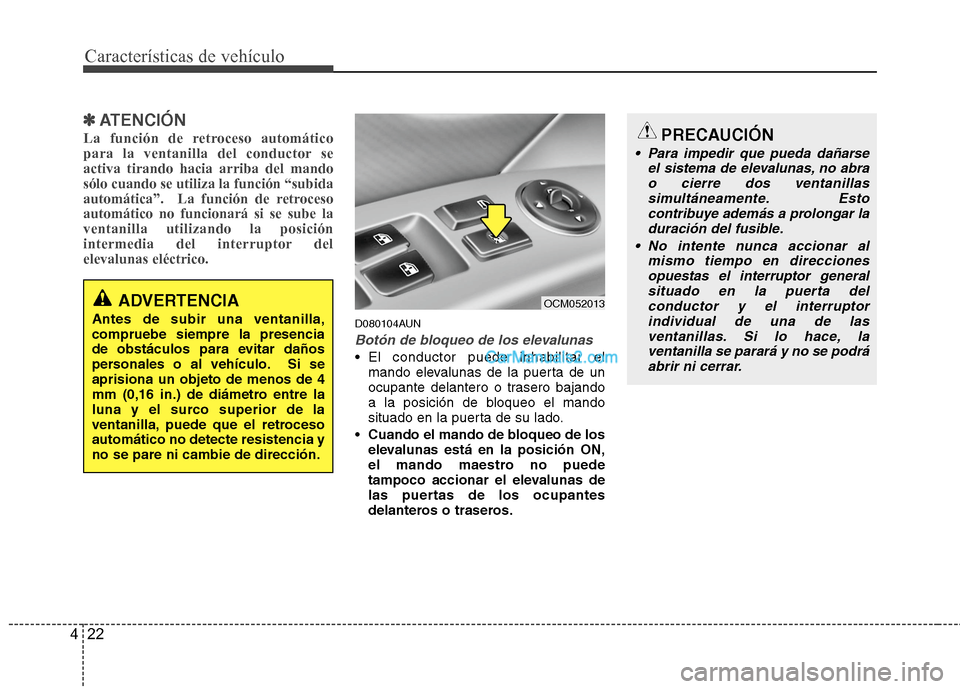 Hyundai Santa Fe 2012 Manual del propietario (in Spanish) Características de vehículo
22 4
✽
✽
ATENCIÓN
La función de retroceso automático
para la ventanilla del conductor se
activa tirando hacia arriba del mando
sólo cuando se utiliza la función Hyundai Santa Fe 2012 Manual del propietario (in Spanish) Características de vehículo
22 4
✽
✽
ATENCIÓN
La función de retroceso automático
para la ventanilla del conductor se
activa tirando hacia arriba del mando
sólo cuando se utiliza la función