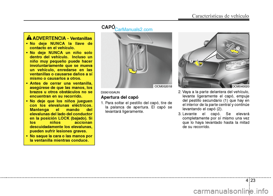 Hyundai Santa Fe 2012 Manual del propietario (in Spanish) 423
Características de vehículo
D090100AUN
Apertura del capó
1. Para soltar el pestillo del capó, tire de
la palanca de apertura. El capó se
levantará ligeramente.2. Vaya a la parte delantera de Hyundai Santa Fe 2012 Manual del propietario (in Spanish) 423
Características de vehículo
D090100AUN
Apertura del capó
1. Para soltar el pestillo del capó, tire de
la palanca de apertura. El capó se
levantará ligeramente.2. Vaya a la parte delantera de