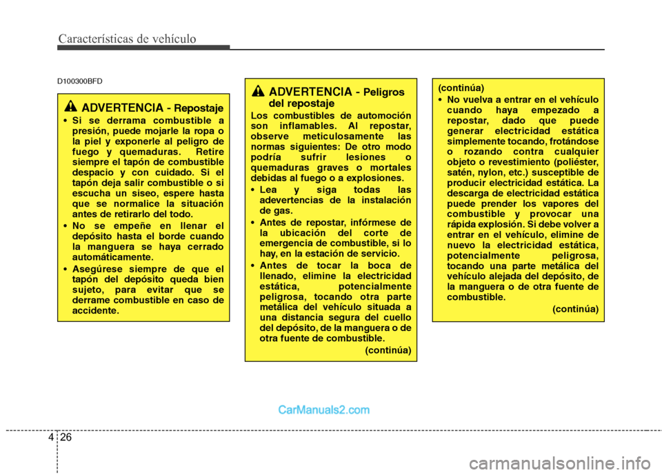 Hyundai Santa Fe 2012 Manual del propietario (in Spanish) Características de vehículo
26 4
D100300BFD
ADVERTENCIA - Peligros
del repostaje
Los combustibles de automoción
son inflamables. Al repostar,
observe meticulosamente las
normas siguientes: De otro Hyundai Santa Fe 2012 Manual del propietario (in Spanish) Características de vehículo
26 4
D100300BFD
ADVERTENCIA - Peligros
del repostaje
Los combustibles de automoción
son inflamables. Al repostar,
observe meticulosamente las
normas siguientes: De otro