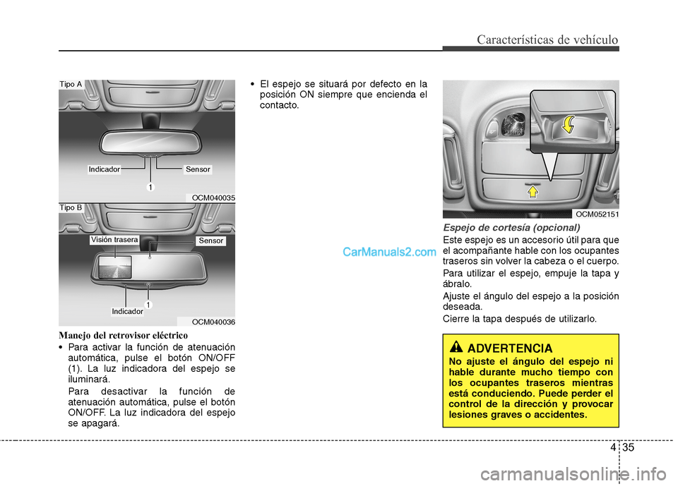 Hyundai Santa Fe 2012 Manual del propietario (in Spanish) 435
Características de vehículo
Manejo del retrovisor eléctrico
Para activar la función de atenuación
automática, pulse el botón ON/OFF
(1). La luz indicadora del espejo se
iluminará.
Para de Hyundai Santa Fe 2012 Manual del propietario (in Spanish) 435
Características de vehículo
Manejo del retrovisor eléctrico
Para activar la función de atenuación
automática, pulse el botón ON/OFF
(1). La luz indicadora del espejo se
iluminará.
Para de