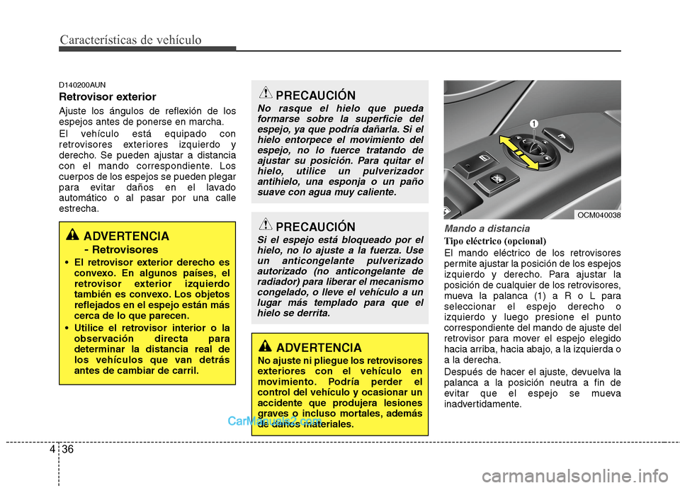 Hyundai Santa Fe 2012 Manual del propietario (in Spanish) Características de vehículo
36 4
D140200AUN
Retrovisor exterior
Ajuste los ángulos de reflexión de los
espejos antes de ponerse en marcha.
El vehículo está equipado con
retrovisores exteriores i Hyundai Santa Fe 2012 Manual del propietario (in Spanish) Características de vehículo
36 4
D140200AUN
Retrovisor exterior
Ajuste los ángulos de reflexión de los
espejos antes de ponerse en marcha.
El vehículo está equipado con
retrovisores exteriores i