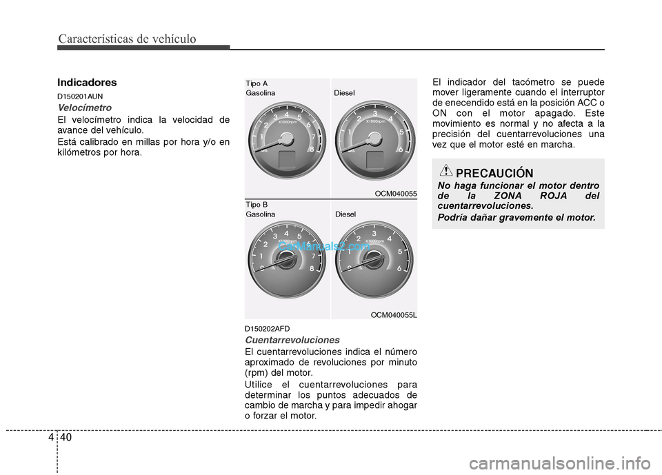 Hyundai Santa Fe 2012 Manual del propietario (in Spanish) Características de vehículo
40 4
Indicadores
D150201AUN
Velocímetro
El velocímetro indica la velocidad de
avance del vehículo.
Está calibrado en millas por hora y/o en
kilómetros por hora.
D150 Hyundai Santa Fe 2012 Manual del propietario (in Spanish) Características de vehículo
40 4
Indicadores
D150201AUN
Velocímetro
El velocímetro indica la velocidad de
avance del vehículo.
Está calibrado en millas por hora y/o en
kilómetros por hora.
D150