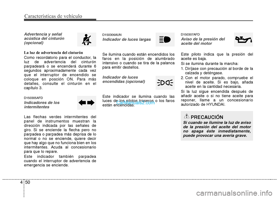 Hyundai Santa Fe 2012 Manual del propietario (in Spanish) Características de vehículo
50 4
Advertencia y señal
acústica del cinturón
(opcional)
La luz de advertencia del cinturón
Como recordatorio para el conductor, la
luz de advertencia del cinturón
Hyundai Santa Fe 2012 Manual del propietario (in Spanish) Características de vehículo
50 4
Advertencia y señal
acústica del cinturón
(opcional)
La luz de advertencia del cinturón
Como recordatorio para el conductor, la
luz de advertencia del cinturón