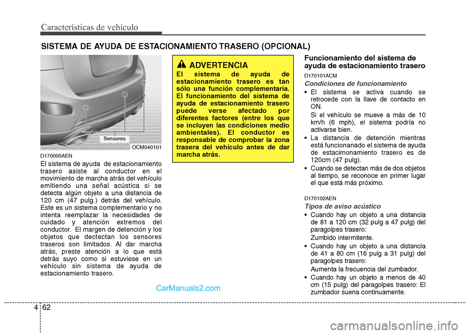 Hyundai Santa Fe 2012 Manual del propietario (in Spanish) Características de vehículo
62 4
SISTEMA DE AYUDA DE ESTACIONAMIENTO TRASERO (OPCIONAL)
D170000AEN
El sistema de ayuda de estacionamiento
trasero asiste al conductor en el
movimiento de marcha atr Hyundai Santa Fe 2012 Manual del propietario (in Spanish) Características de vehículo
62 4
SISTEMA DE AYUDA DE ESTACIONAMIENTO TRASERO (OPCIONAL)
D170000AEN
El sistema de ayuda de estacionamiento
trasero asiste al conductor en el
movimiento de marcha atr