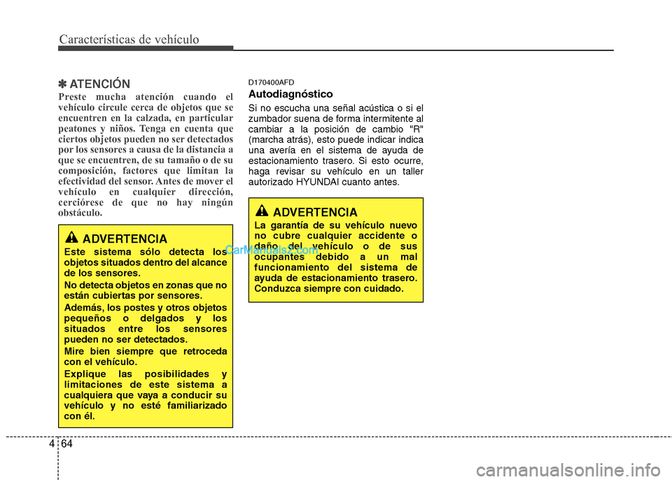 Hyundai Santa Fe 2012 Manual del propietario (in Spanish) Características de vehículo
64 4
✽
✽
ATENCIÓN
Preste mucha atención cuando el
vehículo circule cerca de objetos que se
encuentren en la calzada, en particular
peatones y niños. Tenga en cuen Hyundai Santa Fe 2012 Manual del propietario (in Spanish) Características de vehículo
64 4
✽
✽
ATENCIÓN
Preste mucha atención cuando el
vehículo circule cerca de objetos que se
encuentren en la calzada, en particular
peatones y niños. Tenga en cuen