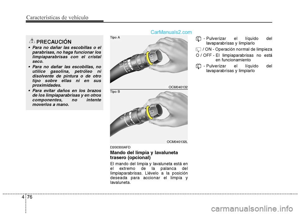 Hyundai Santa Fe 2012 Manual del propietario (in Spanish) Características de vehículo
76 4
D200300AFD
Mando del limpia y lavaluneta
trasero (opcional)
El mando del limpia y lavaluneta está en
el extremo de la palanca del
limpiaparabrisas. Llévelo a la po Hyundai Santa Fe 2012 Manual del propietario (in Spanish) Características de vehículo
76 4
D200300AFD
Mando del limpia y lavaluneta
trasero (opcional)
El mando del limpia y lavaluneta está en
el extremo de la palanca del
limpiaparabrisas. Llévelo a la po