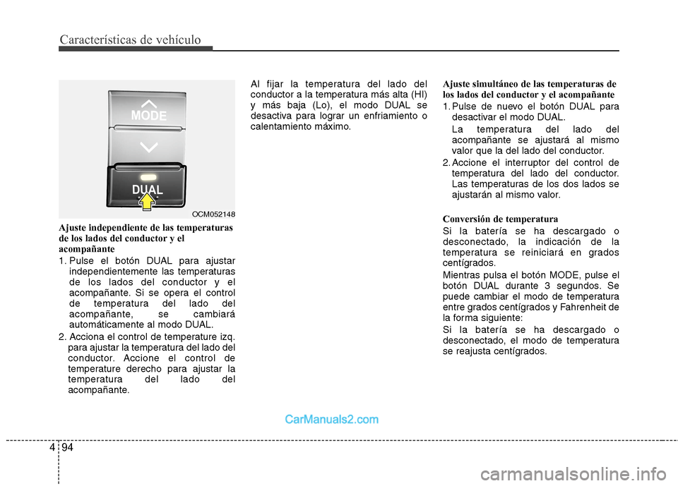 Hyundai Santa Fe 2012 Manual del propietario (in Spanish) Características de vehículo
94 4
Ajuste independiente de las temperaturas
de los lados del conductor y el
acompañante
1. Pulse el botón DUAL para ajustar
independientemente las temperaturas
de los Hyundai Santa Fe 2012 Manual del propietario (in Spanish) Características de vehículo
94 4
Ajuste independiente de las temperaturas
de los lados del conductor y el
acompañante
1. Pulse el botón DUAL para ajustar
independientemente las temperaturas
de los