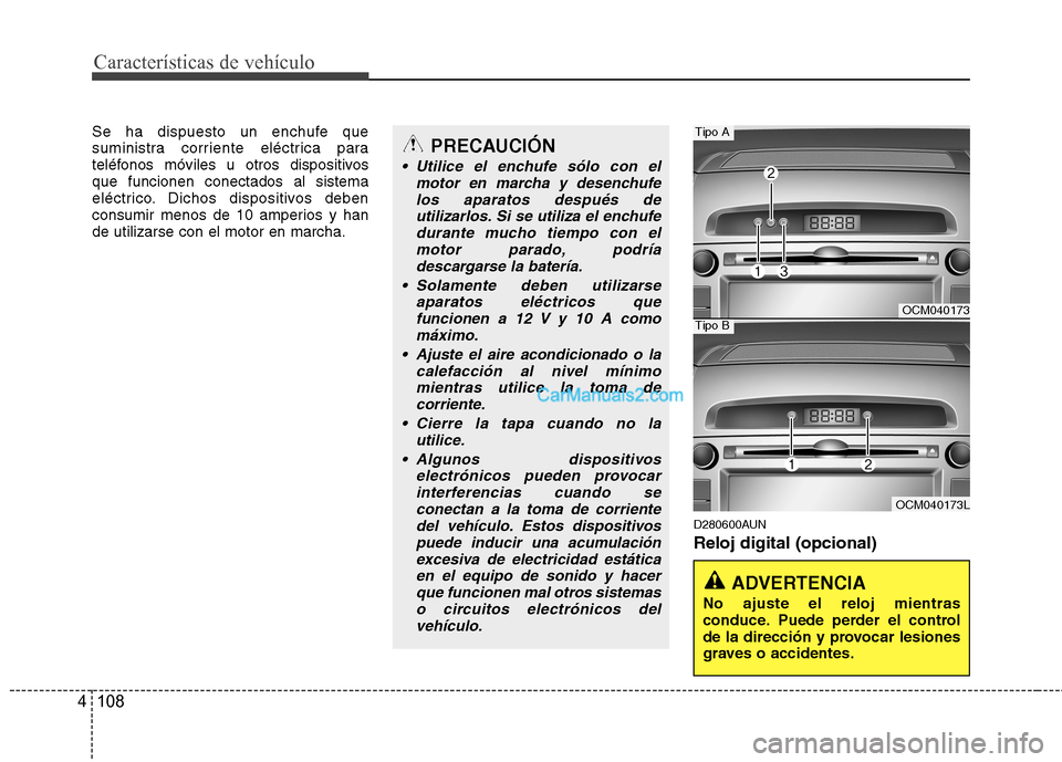 Hyundai Santa Fe 2012 Manual del propietario (in Spanish) Características de vehículo
108 4
Se ha dispuesto un enchufe que
suministra corriente eléctrica para
teléfonos móviles u otros dispositivos
que funcionen conectados al sistema
eléctrico. Dichos Hyundai Santa Fe 2012 Manual del propietario (in Spanish) Características de vehículo
108 4
Se ha dispuesto un enchufe que
suministra corriente eléctrica para
teléfonos móviles u otros dispositivos
que funcionen conectados al sistema
eléctrico. Dichos