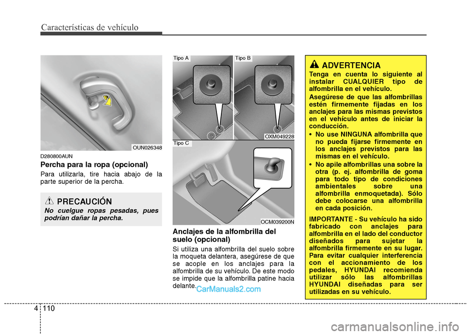 Hyundai Santa Fe 2012 Manual del propietario (in Spanish) Características de vehículo
110 4
D280800AUN
Percha para la ropa (opcional)
Para utilizarla, tire hacia abajo de la
parte superior de la percha.
Anclajes de la alfombrilla del
suelo (opcional)
Si ut Hyundai Santa Fe 2012 Manual del propietario (in Spanish) Características de vehículo
110 4
D280800AUN
Percha para la ropa (opcional)
Para utilizarla, tire hacia abajo de la
parte superior de la percha.
Anclajes de la alfombrilla del
suelo (opcional)
Si ut